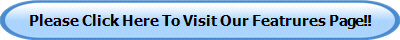 Please Click Here To Visit Our Featrures Page!!