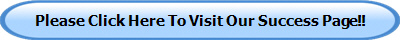 Please Click Here To Visit Our Success Page!!