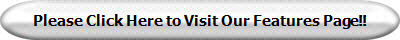 Please Click Here to Visit Our Features Page!!