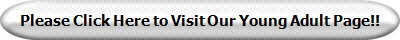 Please Click Here to Visit Our Young Adult Page!!