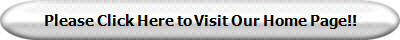 Please Click Here to Visit Our Home Page!!
