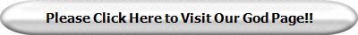 Please Click Here to Visit Our God Page!!