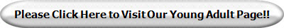 Please Click Here to Visit Our Young Adult Page!!