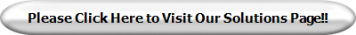 Please Click Here to Visit Our Solutions Page!!