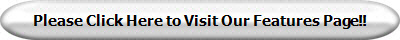 Please Click Here to Visit Our Features Page!!