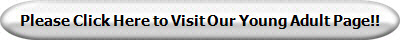 Please Click Here to Visit Our Young Adult Page!!