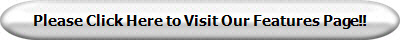 Please Click Here to Visit Our Features Page!!