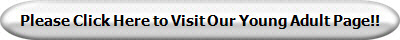 Please Click Here to Visit Our Young Adult Page!!