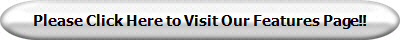 Please Click Here to Visit Our Features Page!!