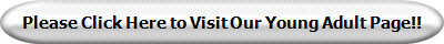Please Click Here to Visit Our Young Adult Page!!