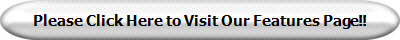 Please Click Here to Visit Our Features Page!!