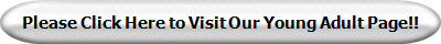 Please Click Here to Visit Our Young Adult Page!!