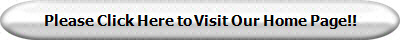 Please Click Here to Visit Our Home Page!!