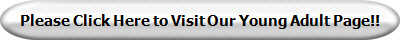 Please Click Here to Visit Our Young Adult Page!!