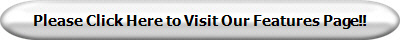 Please Click Here to Visit Our Features Page!!
