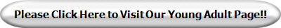 Please Click Here to Visit Our Young Adult Page!!