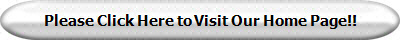Please Click Here to Visit Our Home Page!!