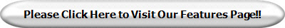 Please Click Here to Visit Our Features Page!!