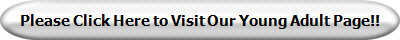Please Click Here to Visit Our Young Adult Page!!